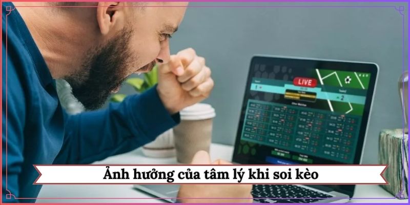 Ảnh hưởng của tâm lý khi soi kèo