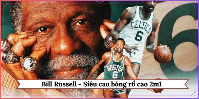 Bill Russell - Siêu cao bóng rổ cao 2m1