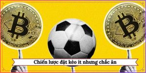chiến lược đặt kèo ít nhưng chắc ăn