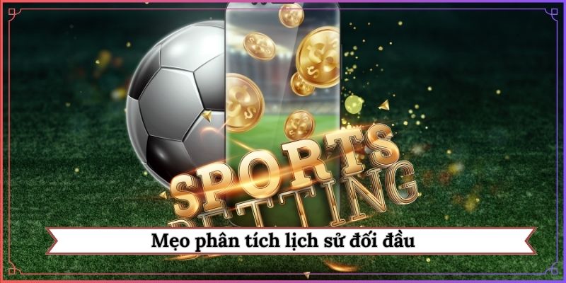 mẹo phân tích lịch sử đối đầu