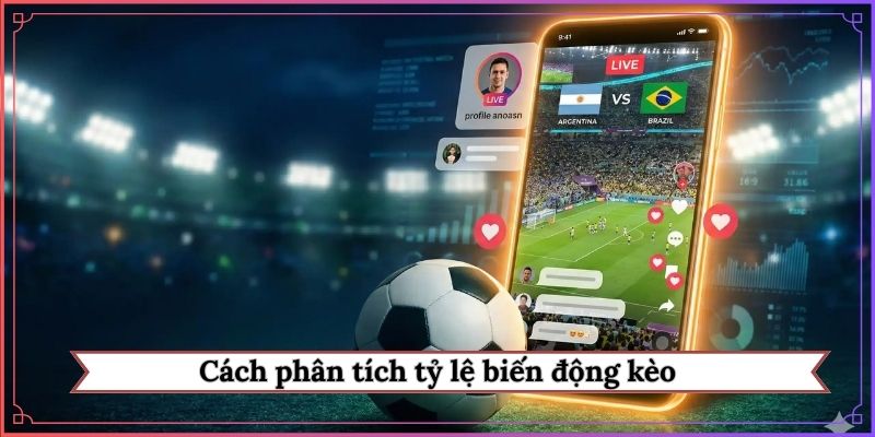 cách phân tích tỷ lệ biến động kèo