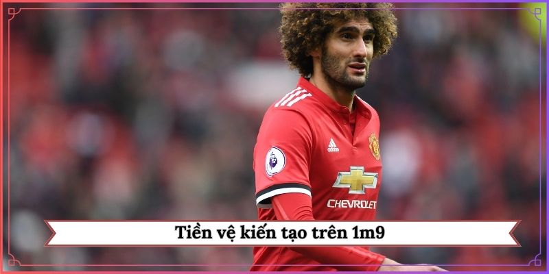 Tiền vệ kiến tạo trên 1m9