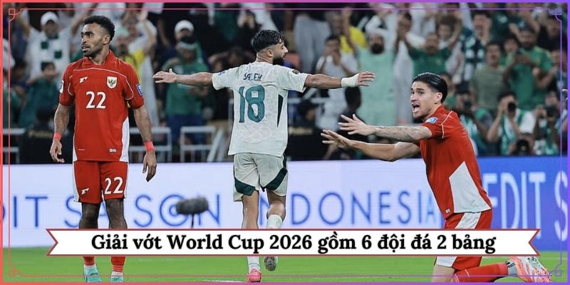 Giải vớt World Cup 2026 gồm 6 đội đá 2 bảng