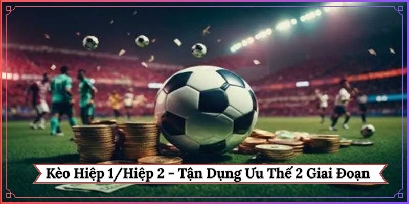 Kèo hiệp 1-hiệp 2