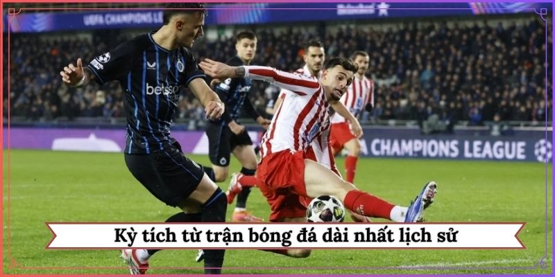 Kỳ tích từ trận bóng đá dài nhất lịch sử