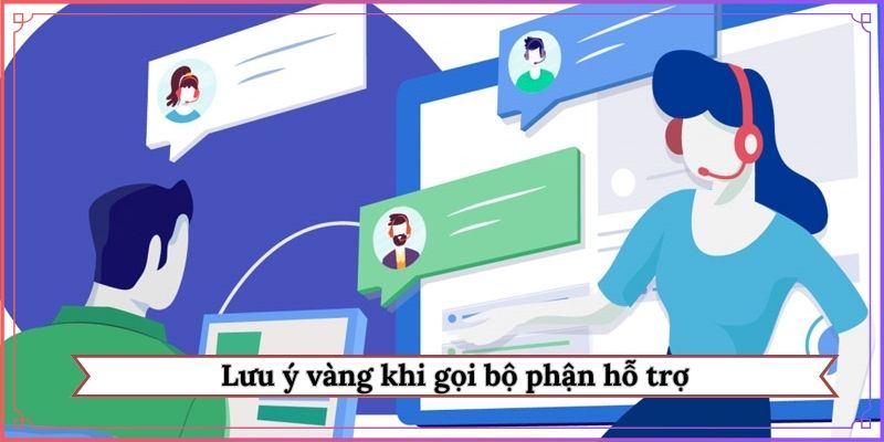 Lưu ý vàng khi gọi bộ phận hỗ trợ