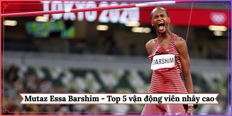 Mutaz Essa Barshim nằm trong Top 5 vận động viên nhảy cao nhất