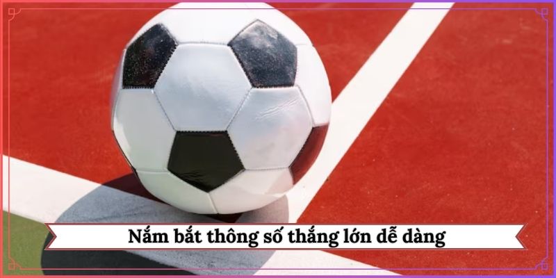Nắm bắt thông số thắng lớn dễ dàng