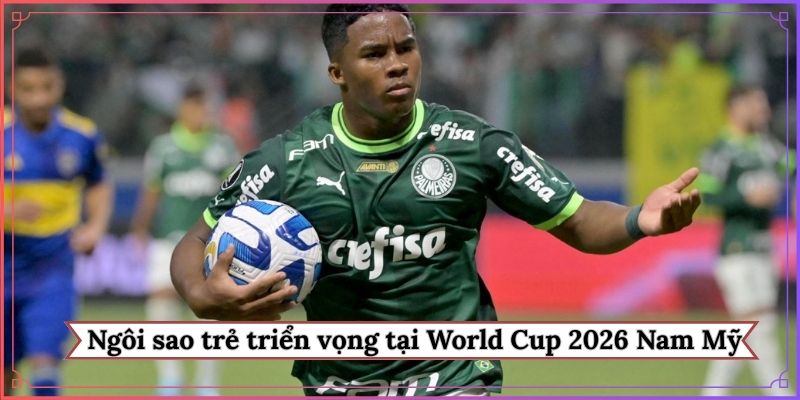 Ngôi sao trẻ triển vọng tại World Cup 2026 khu vực Nam Mỹ