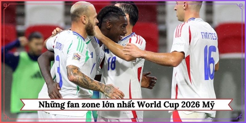 Những fan zone lớn nhất World Cup 2026 Mỹ