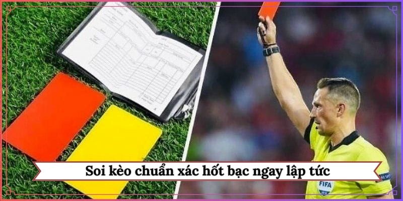Soi kèo chuẩn xác hốt bạc ngay lập tức