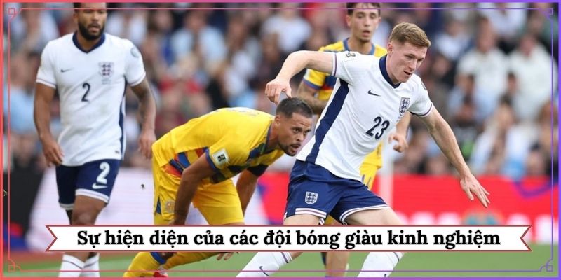 Sự hiện diện của các đội bóng giàu kinh nghiệm