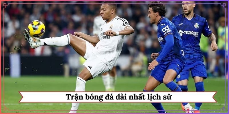 Trận bóng đá dài nhất lịch sử