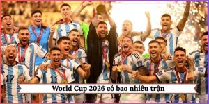 World Cup 2026 có bao nhiêu trận