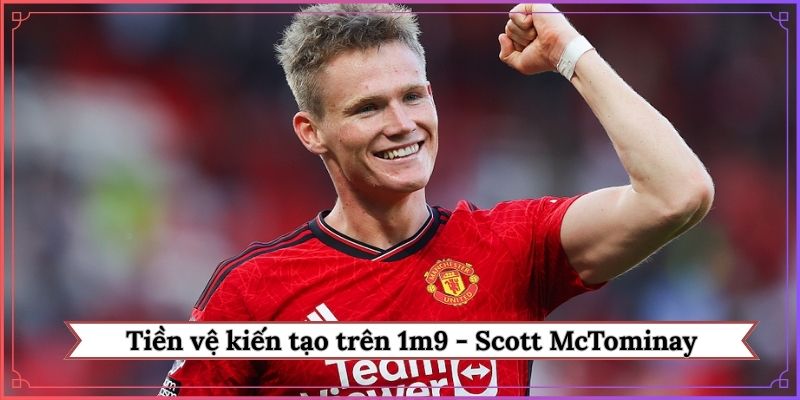 Tổng hợp tiền vệ kiến tạo trên 1m9 - Scott McTominay