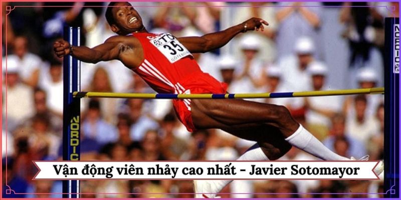Vận động viên nhảy cao nhất - Javier Sotomayor