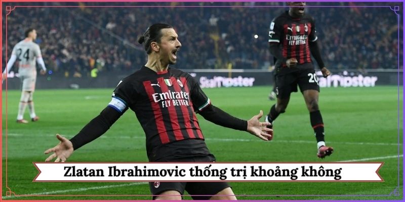 Zlatan Ibrahimovic thống trị khoảng không